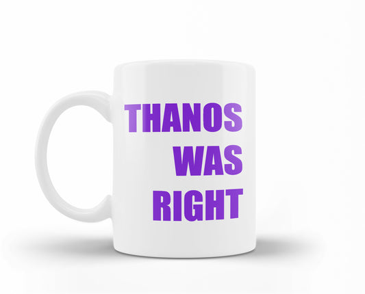 "THANOS WAS RIGHT" Mug